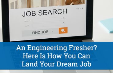 An Engineering Fresher-Here Is How You Can Land Your Dream Job